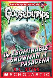 Icon image The Abominable Snowman of Pasadena (Classic Goosebumps #27)