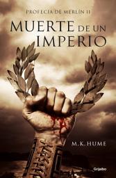 Icon image Muerte de un imperio (Profecía de Merlín 2)