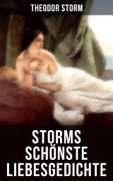 Icon image Storms schönste Liebesgedichte: Du willst es nicht in Worten sagen, Begrabe nur dein Liebstes!, Ihr sind meine Lieder gewidmet, Du Heißersehnte, Liegst wohl noch im Traum befangen, Nun sei mir heimlich zart und lieb...
