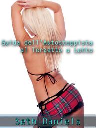 Icon image Guida dell'Autostoppista al Terzetto a Letto: Fantasia erotica con una Coppia Sposata e un Uomo Giovane
