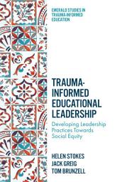 Icon image Trauma-Informed Educational Leadership: Developing Leadership Practices Towards Social Equity