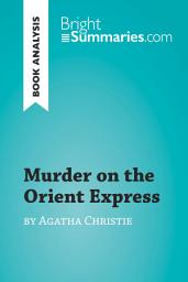 Icon image Murder on the Orient Express by Agatha Christie (Book Analysis): Detailed Summary, Analysis and Reading Guide
