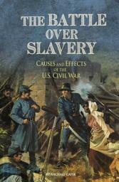 Icon image The Battle over Slavery: Causes and Effects of the U.S. Civil War