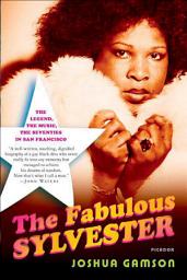 Icon image The Fabulous Sylvester: The Legend, the Music, the Seventies in San Francisco