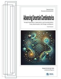 Icon image Advancing Uncertain Combinatorics through Graphization, Hyperization, and Uncertainization: Fuzzy, Neutrosophic, Soft, Rough, and Beyond: Fourth volume: HyperUncertain Set (Collected Papers)