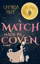Icon image A Match Made in Coven: A Paranormal Witch Romance with Light Spooky Vibes