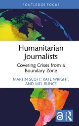 Icon image Humanitarian Journalists: Covering Crises from a Boundary Zone