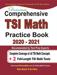Icon image Comprehensive TSI Math Practice Book 2020 - 2021: Complete Coverage of all TSI Math Concepts + 2 Full-Length TSI Math Tests