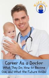 Icon image Career As a Doctor: What They Do, How to Become One, and What the Future Holds!