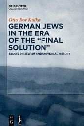 Icon image German Jews in the Era of the “Final Solution”: Essays on Jewish and Universal History
