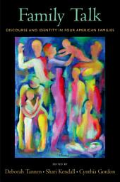 Icon image Family Talk: Discourse and Identity in Four American Families
