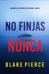 Icon image No finjas nunca (Una novela de suspense de May Moore - Libro 10)