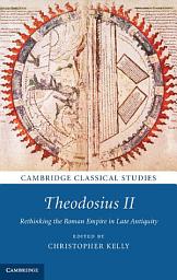 Icon image Theodosius II: Rethinking the Roman Empire in Late Antiquity