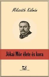 Icon image Jókai ​Mór élete és kora