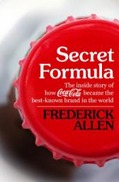 Icon image Secret Formula: The Inside Story of How Coca-Cola Became the Best-Known Brand in the World