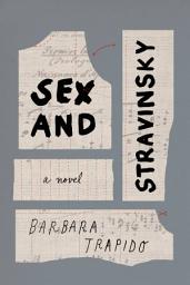 Icon image Sex and Stravinsky: a novel