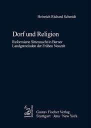 Icon image Dorf und Religion: Reformierte Sittenzucht in Berner Landgemeinden der Frühen Neuzeit