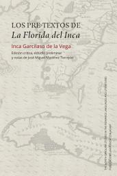 Icon image Los pre-textos de La Florida del Inca: Edición crítica, estudio preliminar y notas de José Miguel Martínez Torrejón
