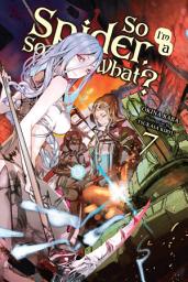 Icon image So I'm a Spider, So What?: So I'm a Spider, So What?, Vol. 7 (light novel)