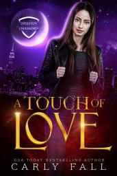 Icon image A Touch of Love: An Urban Fantasy Romance