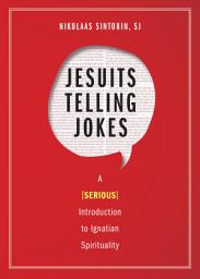 Icon image Jesuits Telling Jokes: A (Serious) Introduction to Ignatian Spirituality