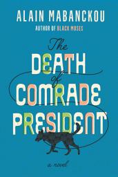Icon image The Death of Comrade President: A Novel