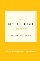 Icon image The Gospel-Centered Parent: Study Guide with Leader's Notes