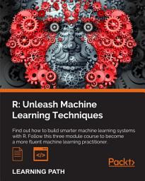 Icon image R: Unleash Machine Learning Techniques