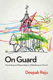 Icon image On Guard: Preventing and Responding to Child Abuse at Church