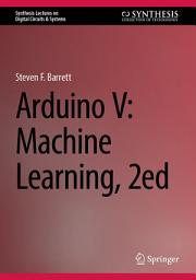 Icon image Arduino V: Machine Learning, 2ed: Edition 2