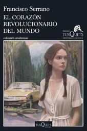 Icon image El corazón revolucionario del mundo: XXI Premio Tusquets Editores de Novela 2025