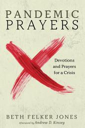 Icon image Pandemic Prayers: Devotions and Prayers for a Crisis