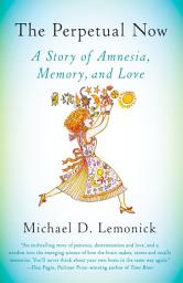 Icon image The Perpetual Now: A Story of Amnesia, Memory, and Love