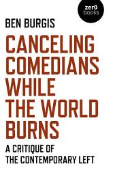 Icon image Canceling Comedians While the World Burns: A Critique Of The Contemporary Left