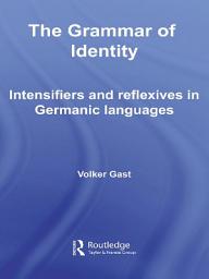 Icon image The Grammar of Identity: Intensifiers and Reflexives in Germanic Languages