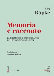 Icon image Memoria e racconto: La costruzione storiografica delle tradizioni religiose