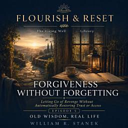 Icon image Forgiveness Without Forgetting: Letting Go of Revenge Without Automatically Restoring Trust or Access