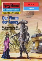 Icon image Perry Rhodan 2130: Der Wurm der Aarus: Perry Rhodan-Zyklus "Das Reich Tradom"