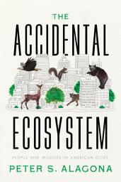 Icon image The Accidental Ecosystem: People and Wildlife in American Cities