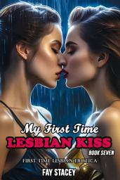 Icon image My First Time Lesbian Kiss (Book Seven): First Time Lesbian Erotica