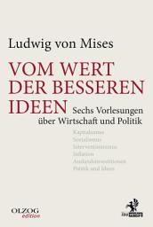 Icon image Vom Wert der besseren Ideen: Sechs Vorlesungen über Wirtschaft und Politik