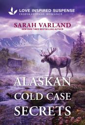 Icon image Alaskan Cold Case Secrets: An Alaskan Wilderness Romantic Suspense