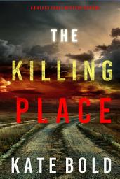Icon image The Killing Place (An Alexa Chase Suspense Thriller—Book 6)