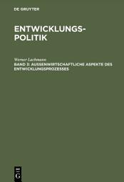 Icon image Entwicklungspolitik: Band 3: Außenwirtschaftliche Aspekte des Entwicklungsprozesses