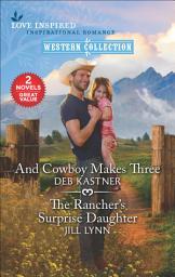 Icon image And Cowboy Makes Three and The Rancher's Surprise Daughter