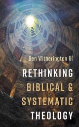 Icon image Rethinking Biblical and Systematic Theology