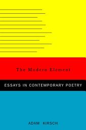 Icon image The Modern Element: Essays on Contemporary Poetry