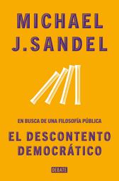 Icon image El descontento democrático: En busca de una filosofía pública