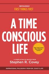Icon image A Time Conscious Life: Inspirational Philosophy From Dr. Covey's Life