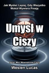 Icon image Umysł w Ciszy: Jak Myśleć Lepiej, Gdy Wszystko Wokół Wywiera Presję